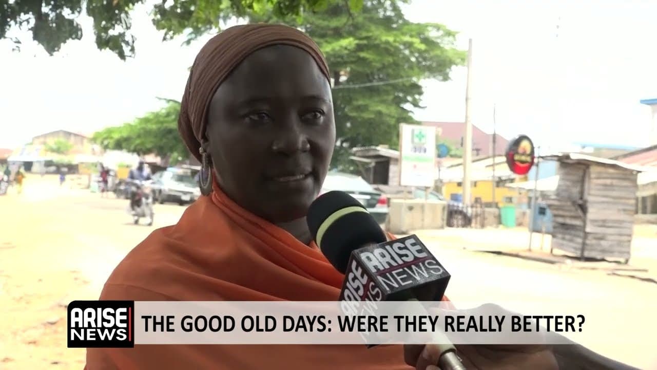 THE GOOD OLD DAYS: NIGERIANS WEIGH IN ON SOCIETAL CHANGES